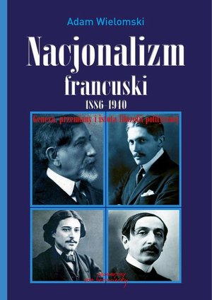 Nacjonalizm francuski 1886-1940: Geneza, przemiany i istota filozofii politycznej – ebook