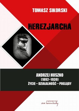 Herezjarcha: Andrzej Huszno (1892-1939). Życie-Działalność-Poglądy – ebook