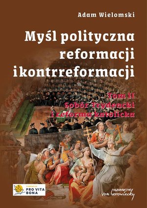 Myśl polityczna Reformacji i Kontrreformacji, t. 2. Sobór Trydencki i reforma katolicka – ebook