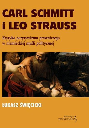 Carl Schmitt i Leo Strauss. Krytyka pozytywizmu prawniczego w niemieckiej myśli politycznej – ebook