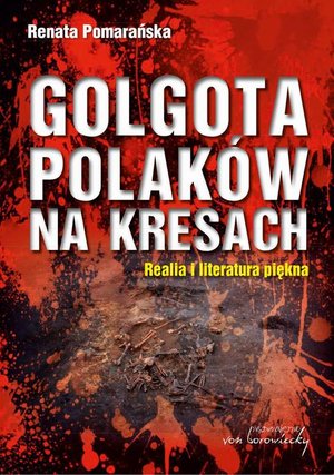 Golgota Polaków na Kresach Realia i literatura piękna – ebook