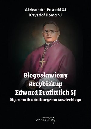 Błogosławiony Arcybiskup Edward Profittlich SJ - Męczennik totalitaryzmu sowieckiego – ebook