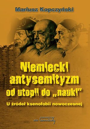 Niemiecki antysemityzm od utopii do nauki: U źródel ksenofobii nowoczesnej – ebook