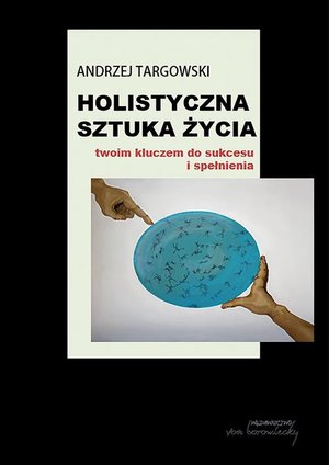 Holistyczna sztuka życia twoim kluczem do sukcesu i spełnienia – ebook