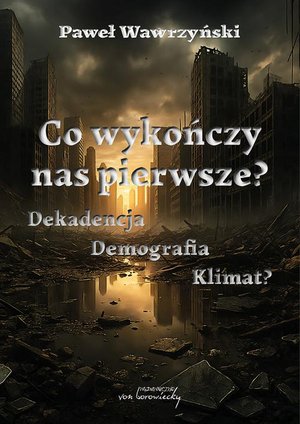 Co wykończy nas pierwsze? Dekadencja, Demografia, Klimat? – ebook