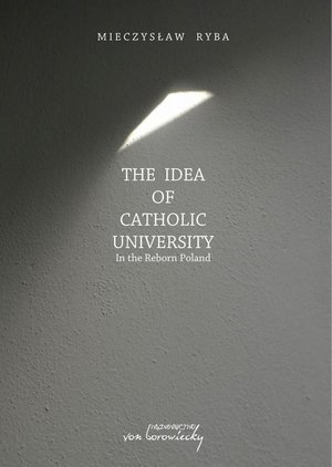 The Idea of Catholic University: In the Reborn Poland – ebook