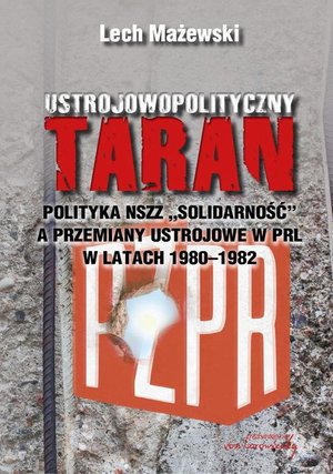Ustrojowopolityczny taran: Polityka NSZZ "Solidarność" a przemiany ustrojowe w PRL w latach 1980-1982 – ebook