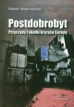 Postdobrobyt. Przyczyny i skutki kryzysu Europy – ebook