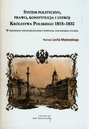 System polityczny prawo konstytucja i ustrój Królestwa Polskiego 1815-1830: W przededniu dwusetnej rocznicy powstania unii rosyjsko-polskiej – ebook