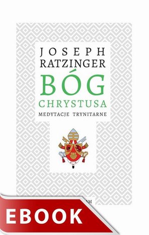 Bóg Chrystusa. Medytacje trynitarne – ebook