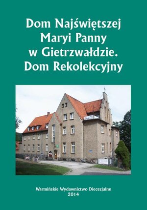 Dom Najświętszej Maryi Panny w Gietrzwałdzie. Dom Rekolekcyjny – ebook