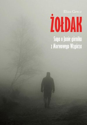 Żołdak. Saga o Janie górniku z Morwowego Wzgórza – ebook