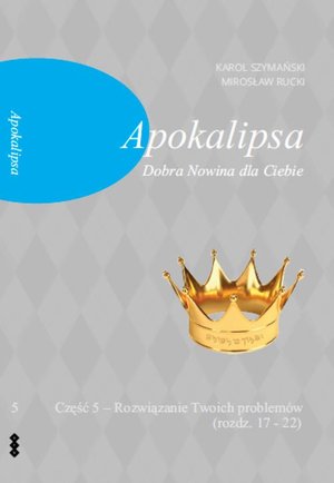Apokalipsa Część 5 Dobra Nowina dla Ciebie: Rozwiązanie Twoich problem w (rozdz. 17-22) – ebook