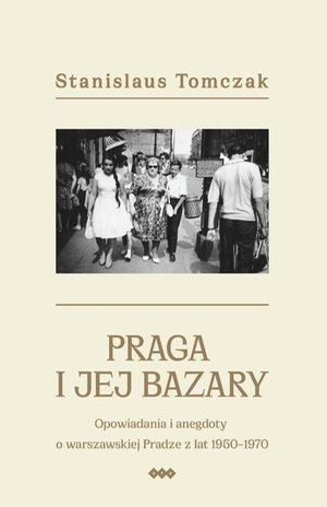Praga i jej bazary: Opowiadania i anegdoty o warszawskiej Pradze z lat 1950-1970 – ebook