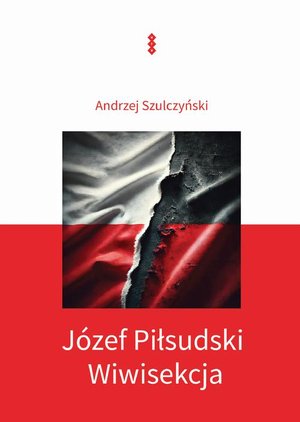 Józef Piłsudski. Wiwisekcja – ebook