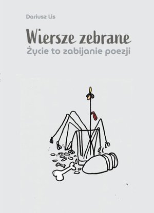 Wiersze zebrane. Życie to zabijanie poezji – ebook