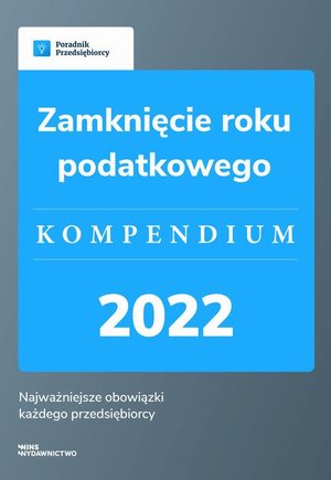 Zamknięcie roku podatkowego - kompendium 2022 – ebook