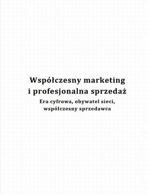 Współczesny marketing i profesjonalna sprzedaż. Era cyfrowa, obywatel sieci, współczesny sprzedawca – ebook