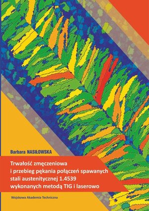 Trwałość zmęczeniowa i przebieg pękania połączeń spawanych stali austenitycznej 1.4539 wykonanych metodą TIG i laserowo – ebook