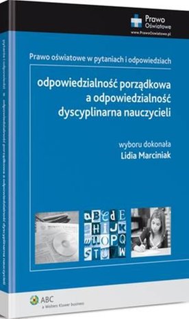 Odpowiedzialność porządkowa a odpowiedzialność dyscyplinarna nauczycieli. Prawo oświatowe w pytaniach i odpowiedziach – ebook