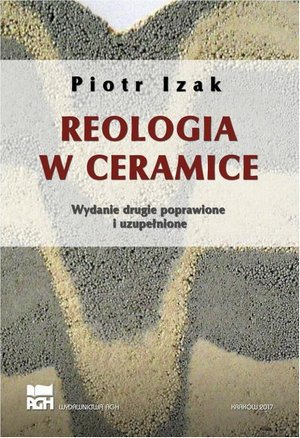 Reologia w ceramice. Wydanie 2, poprawione, uzupełnione – ebook