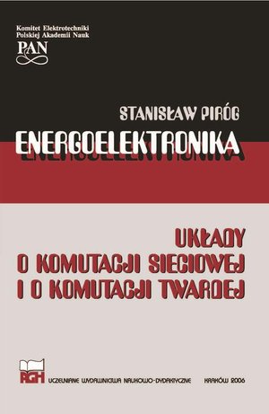 ENERGOELEKTRONIKA UKŁADY O KOMUTACJI SIECIOWEJ I O KOMUTACJI TWARDEJ – ebook