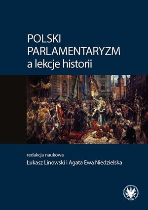 Polski parlamentaryzm a lekcje historii: Zbiór artykułów i scenariuszy lekcji dotyczących polskiego parlamentaryzmu - nauczanie w szkołach podstawowych – ebook