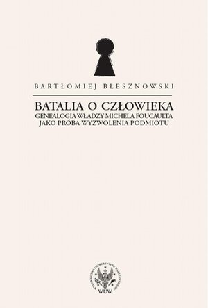 Batalia o Człowieka: Genealogia władzy Michela Foucaulta jako próba wyzwolenia podmiotu – ebook