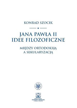 Jana Pawła II idee filozoficzne: Między ortodoksją a sekularyzacją – ebook
