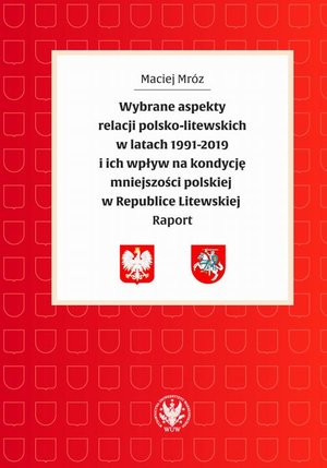 Wybrane aspekty relacji polsko-litewskich w latach 1991-2019 i ich wpływ na kondycję mniejszości polskiej w Republice Litewskiej: Raport – ebook