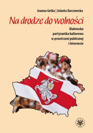 Na drodze do wolności: Białoruska partyzantka kulturowa w przestrzeni publicznej i Internecie – ebook