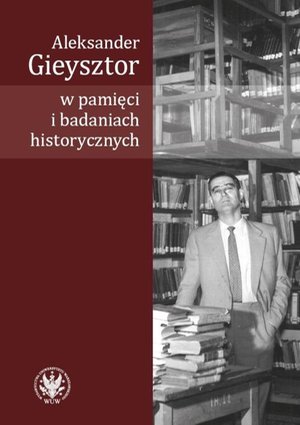 Aleksander Gieysztor w pamięci i badaniach historycznych – ebook