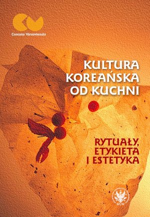 Kultura koreańska od kuchni: Rytuały, etykieta i estetyka – ebook