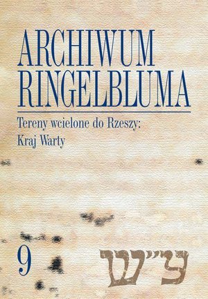 Archiwum Ringelbluma. Konspiracyjne Archiwum Getta Warszawy, tom 9. Tereny wcielone do Rzeszy: Kraj Warty – ebook