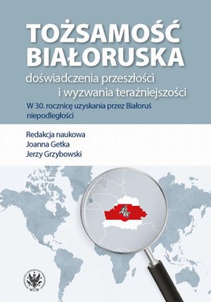 Tożsamość białoruska: doświadczenia przeszłości i wyzwania teraźniejszości: W 30. rocznicę uzyskania przez Białoruś niepodległości – ebook