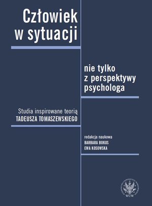 Człowiek w sytuacji nie tylko z perspektywy psychologa: Studia inspirowane teorią Tadeusza Tomaszewskiego – ebook