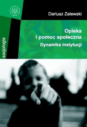 Opieka i pomoc społeczna: Dynamika instytucji – ebook