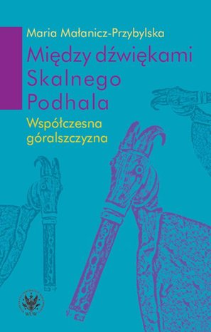 Między dźwiękami Skalnego Podhala: Współczesna góralszczyzna – ebook