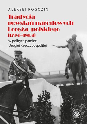 Tradycja powstań narodowych i oręża polskiego (1794-1864) w polityce pamięci II Rzeczypospolitej – ebook