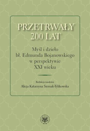 Przetrwały 200 lat: Myśl i dzieło bł. Edmunda Bojanowskiego w perspektywie XXI wieku – ebook