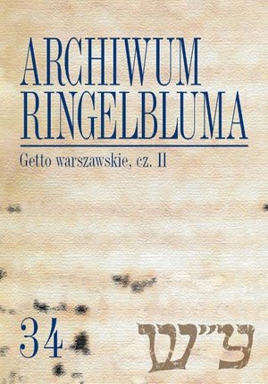 Archiwum Ringelbluma. Konspiracyjne Archiwum Getta Warszawy. Tom 34, Getto warszawskie, cz. 2 – ebook