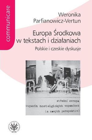 Europa Środkowa w tekstach i działaniach: Polskie i czeskie dyskusje – ebook