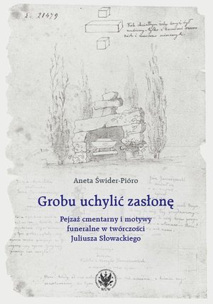 Literaturoznawstwo, językoznawstwo: Grobu uchylić zasłonę Pejzaż cmentarny i motywy funeralne w twórczości Juliusza Słowackiego – ebook