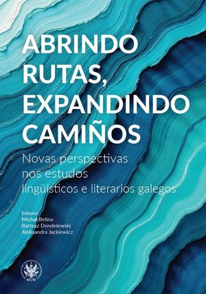 Abrindo rutas, expandindo camiños: Novas perspectivas nos estudos lingüísticos e literarios galegos – ebook