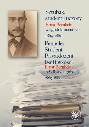 Sztubak, student i uczony / Pennäler - Student - Privatdozent: Ernst Bernheim w egodokumentach 1865-1880 / Der Historiker Ernst Bernheim in Selbstzeugnissen 1865-1880 – ebook