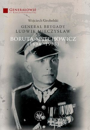Generał Brygady Ludwik Mieczysław Boruta-Spiechowicz (1894-1985) – ebook