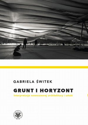 Grunt i horyzont: Interpretacje nowoczesnej architektury i sztuki – ebook