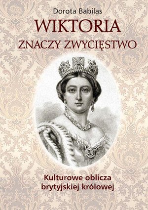 Wiktoria znaczy zwycięstwo: Kulturowe oblicza brytyjskiej królowej – ebook