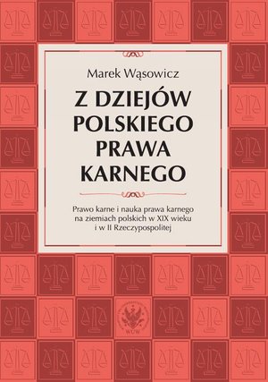 Sztuka: Z dziejów polskiego prawa karnego: Prawo karne i nauka prawa karnego na ziemiach polskich w XIX wieku i w II Rzeczypospolitej – ebook