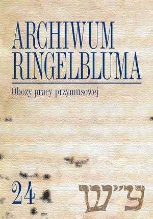 Archiwum Ringelbluma. Konspiracyjne Archiwum Getta Warszawy. Tom 24: Obozy pracy przymusowej – ebook